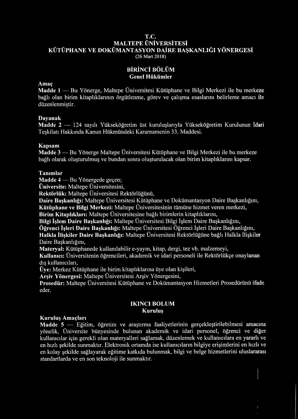 Dayanak Madde 2 124 sayılı Yükseköğretim üst kuruluşlarıyla Yükseköğretim Kurulunun İdari Teşkilatı Hakkında Kanun Hükmündeki Kararnamenin 33. Maddesi.