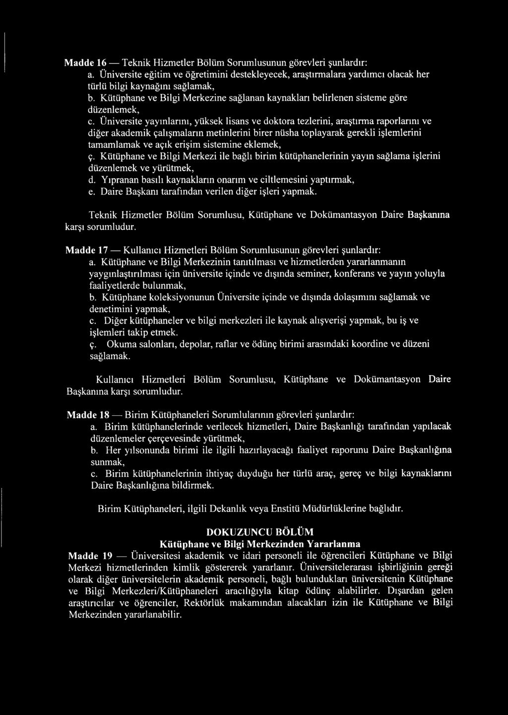 Üniversite yayınlarını, yüksek lisans ve doktora tezlerini, araştırma raporlarını ve diğer akademik çalışmaların metinlerini birer nüsha toplayarak gerekli işlemlerini tamamlamak ve açık erişim