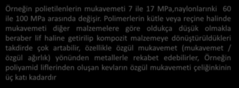 Örneğin polietilenlerin mukavemeti 7 ile 17 MPa,naylonlarınki 60 ile 100 MPa arasında değişir.