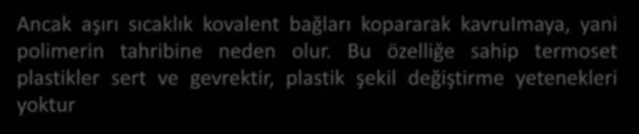 Bu durumda bu bağlar daha önce söz konusu olan yumuşama sıcaklığının üstünde de varlığını korur.