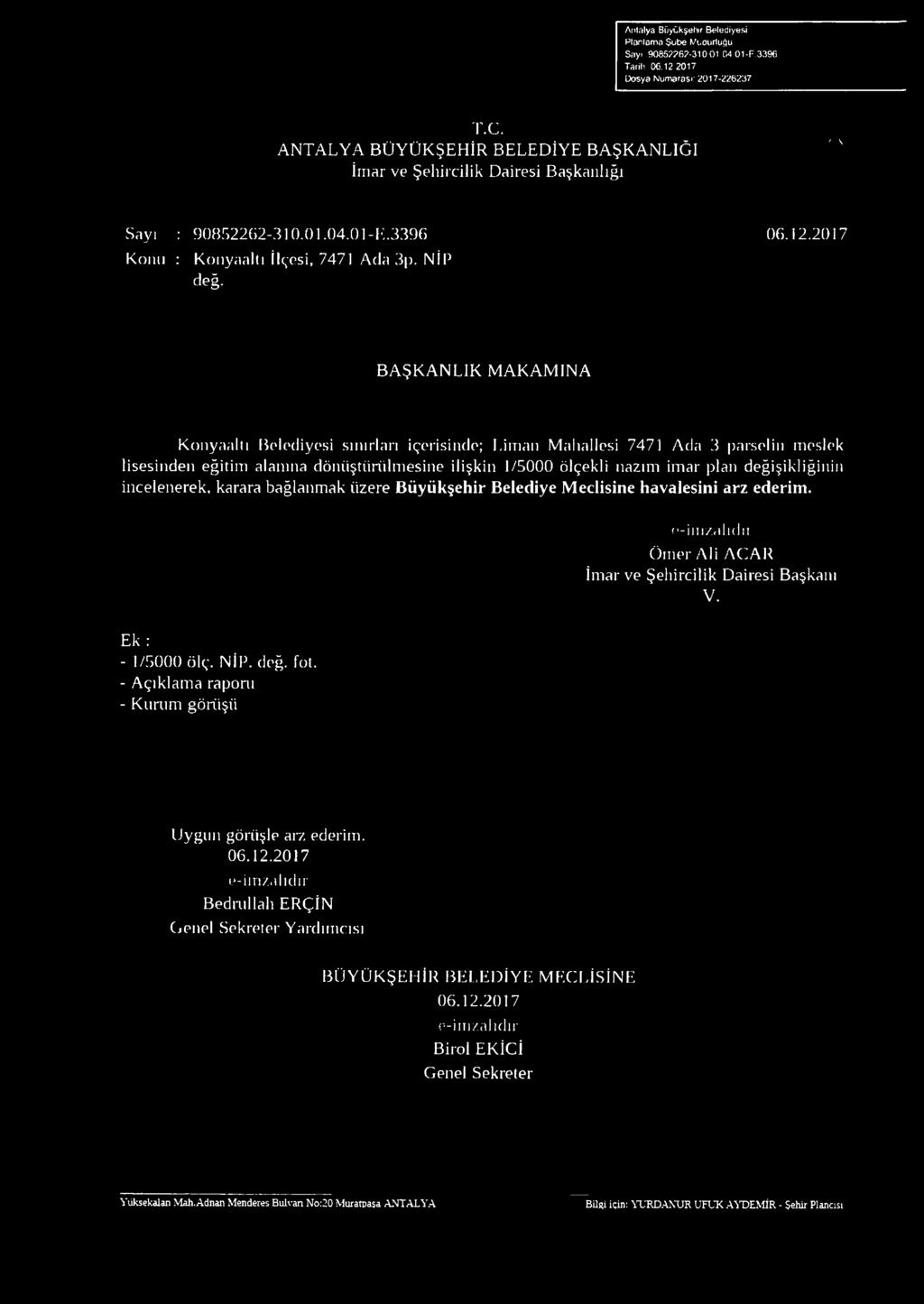 iman Malıallesi 7471 Ada 3 parselin meslek lisesinden eğitim alanına dönüştürülmesine ilişkin 1/5000 ölçekli nazım imar plan değişikliğinin incelenerek, karara bağlanmak üzere Büyükşehir Belediye