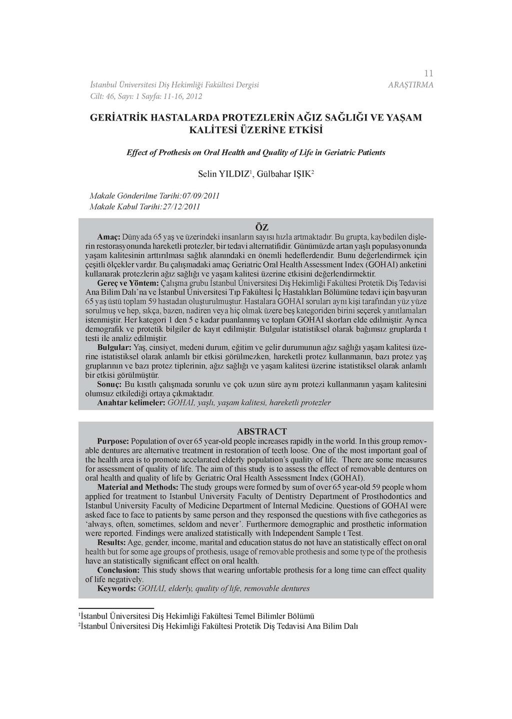İstanbul Üniversitesi Diş Hekimliği Fakültesi Dergisi Cilt: 46, Sayı: 1 Sayfa: 11-16, 2012 11 ARAŞTIRMA GERİATRİK HASTALARDA PROTEZLERİN AĞIZ SAĞLIĞI VE YAŞAM KALİTESİ ÜZERİNE ETKİSİ Effect of