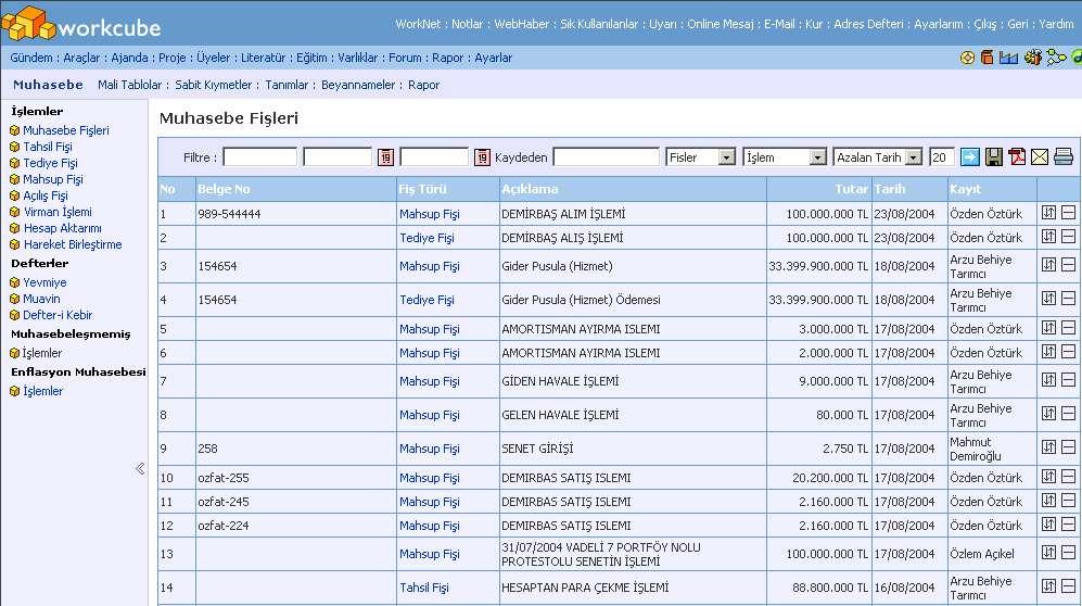 BÖLÜM II Muhasebe İşlemleri Muhasebe Fişlerini Görüntüleme Sayfa: Araçlar > Muhasebe > Muhasebe Fişleri Muhasebe modülü ilk açıldığında Muhasebe Fişleri ekrana gelir.