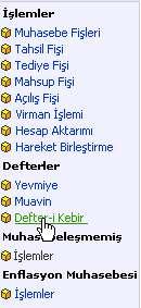 Defter-i Kebir Sayfa: Araçlar > Muhasebe > Defterler > Defter-i Kebir Defter-i Kebir i görüntülemek için, Defterler bölümündeki Defter-i Kebir linkine tıklayın.