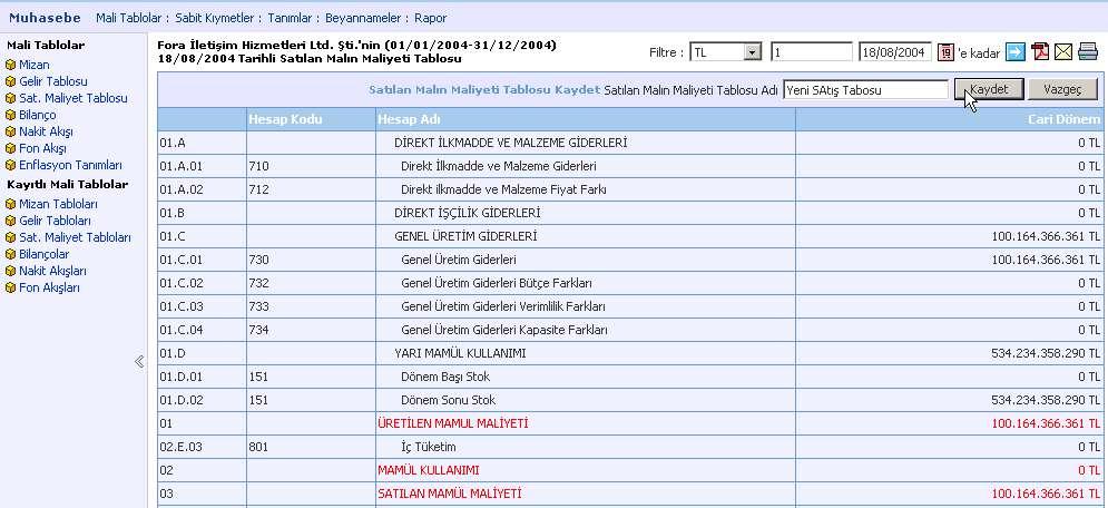 Kaydettiğiniz gelir tablosu, Kayıtlı Mali Tablolar bölümündeki Sat. Maliyet Tabloları listesinde görüntülenecektir. Ayrıntılı bilgi için bkz. Satış Maliyet Tabloları.