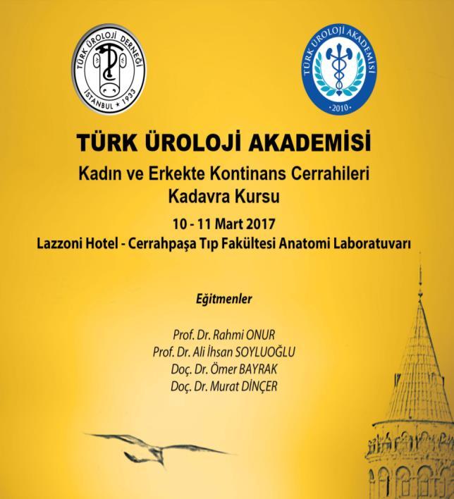 Türk Üroloji Derneği TÜAK İnkontinans Nöroüroloji çalışma grubu (2017) (n:6) TÜAK- KADIN VE ERKEK KONTİNANS CERRAHİLERİ KADAVRA KURSU 10-11 MART, CERRAHPAŞA