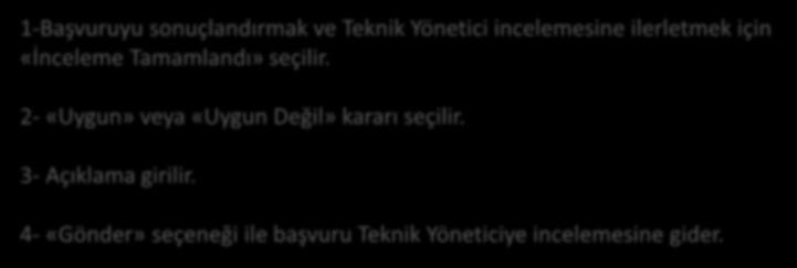 1 2 3 1-Başvuruyu sonuçlandırmak ve Teknik Yönetici incelemesine ilerletmek için «İnceleme Tamamlandı» seçilir.