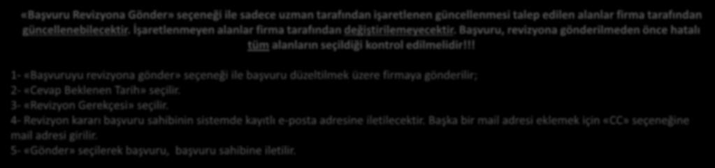 1 2 3 4 5 «Başvuru Revizyona Gönder» seçeneği ile sadece uzman tarafından işaretlenen güncellenmesi talep edilen alanlar firma tarafından güncellenebilecektir.