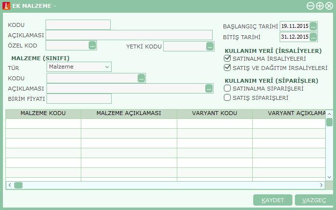 Ek Malzeme Bilgileri Ek malzeme bilgileri Ek Malzemeler Listesi nde Ekle seçeneği ile açılan pencereden kaydedilir. Bu bilgiler şunlardır: Kodu: Ek malzeme kodudur.