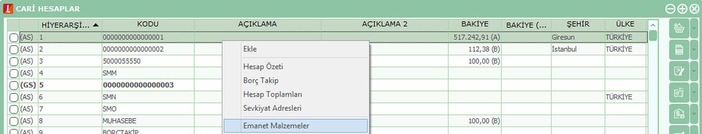 Cari Hesaplar Listesi nde Emanet Malzeme İşlemleri Emanet malzemeleri izleme ve sevk işlemleri için Cari Hesaplar Listesi nde (browser) F9-sağ fare tuşu menüsündeki Emanet Malzemeler seçeneği