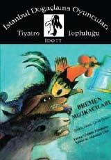 TEMMUZ 2009 ETKİNLİKLERİ BİLETLİ ÇOCUK TİYATROSU Bremen Mızıkacıları (İstanbul Doğaçlama Oyuncuları Tiyatro Topluluğu) Grimm Kardeşlerin ünlü hikâyesinden bir uyarlama Oyunda, evlerinden kovulan