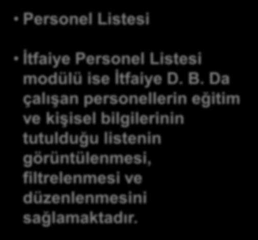 Personel Listesi İtfaiye Personel Listesi modülü ise İtfaiye D. B.