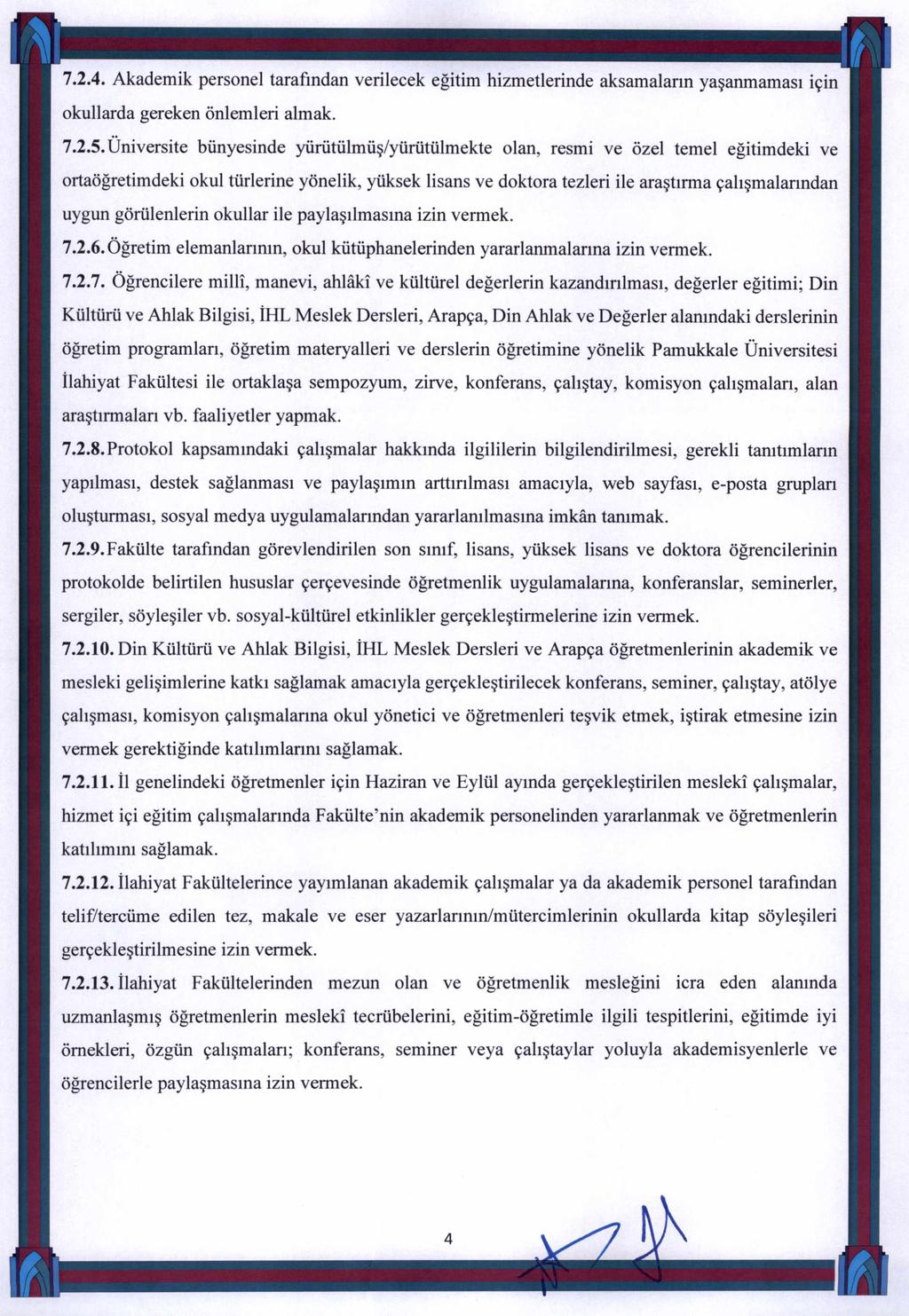 7.2.4. Akademik personel tarafından verilecek eğitim hizmetlerinde aksamaların yaşanmaması için okullarda gereken önlemleri almak. 7.2.5.