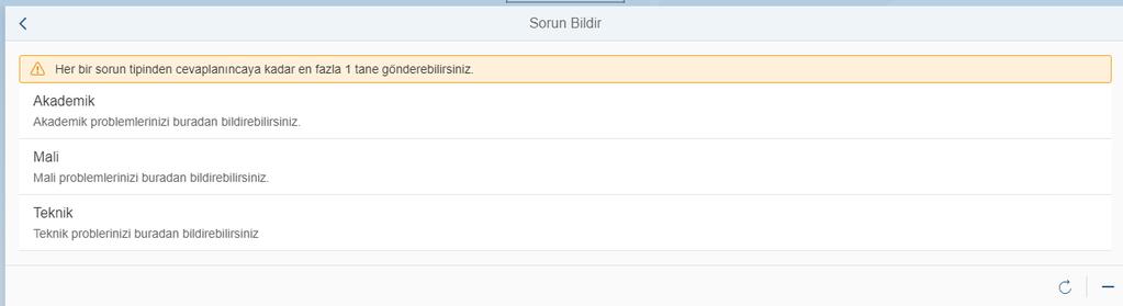 17 Sorun Bildir Akademik, mali ve teknik konularda yaşadığınız problemleri Sorun Bildir uygulaması ile ilgili birimlere iletebilirsiniz.