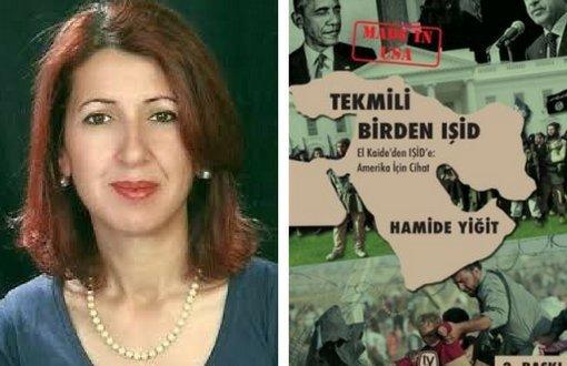 Yazar Hamide Yiğit'e beraat Tekmili Birden IŞİD-El Kaide den IŞİD e, Amerika için Cihat kitabının yazar Hamide Yiğit ve yayıncısı Tekin Yayınevi hakkında 'örgüt propagandası' suçlamasıyla açılan dava