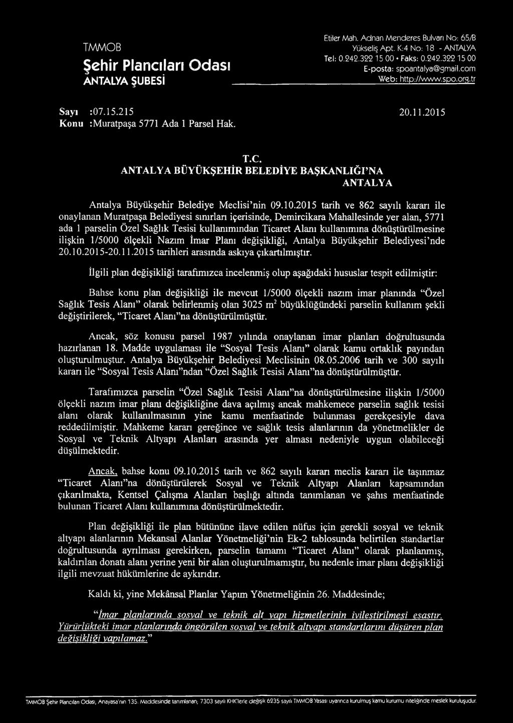 2015 tarih ve 862 sayılı kararı ile onaylanan Muratpaşa Belediyesi sınırlan içerisinde, Demircikara Mahallesinde yer alan, 5771 ada 1 parselin Özel Sağlık Tesisi kullanımından Ticaret Alanı