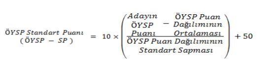 ÖYSP-SP (Özel Yetenek Sınavı Puanı Standart Puanı) HESAPLANMASI ÖYSP dağılımının ortalaması ve standart sapması bulunduktan sonra, her aday için ÖYSP-SP hesaplanacaktır.