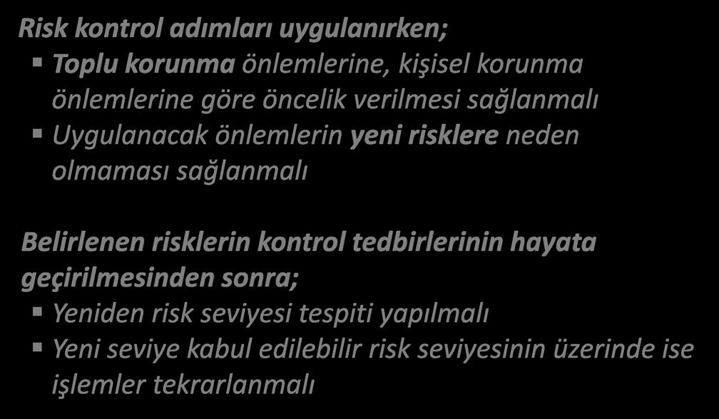 RİSK YÖNETİM PROSESİ (SÜRECİ) Kontrol Önlemlerini Uygulama / İSG RD Yönetmeliği Risk kontrol adımları uygulanırken; Toplu korunma önlemlerine, kişisel korunma önlemlerine göre öncelik verilmesi