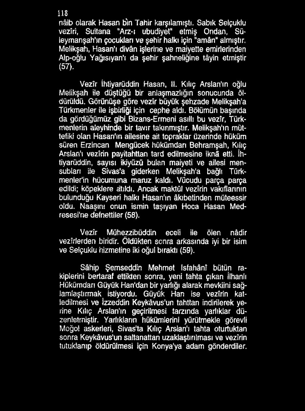 118 nâib olarak Haşan b'ın Tahir karşılamıştı. Sabık Selçuklu vezîri, Sultana Arz-ı ubudiyet 1 etmiş Ondan, Süleymanşah'm çocukları ve şehir halkı için llamân" almıştır.