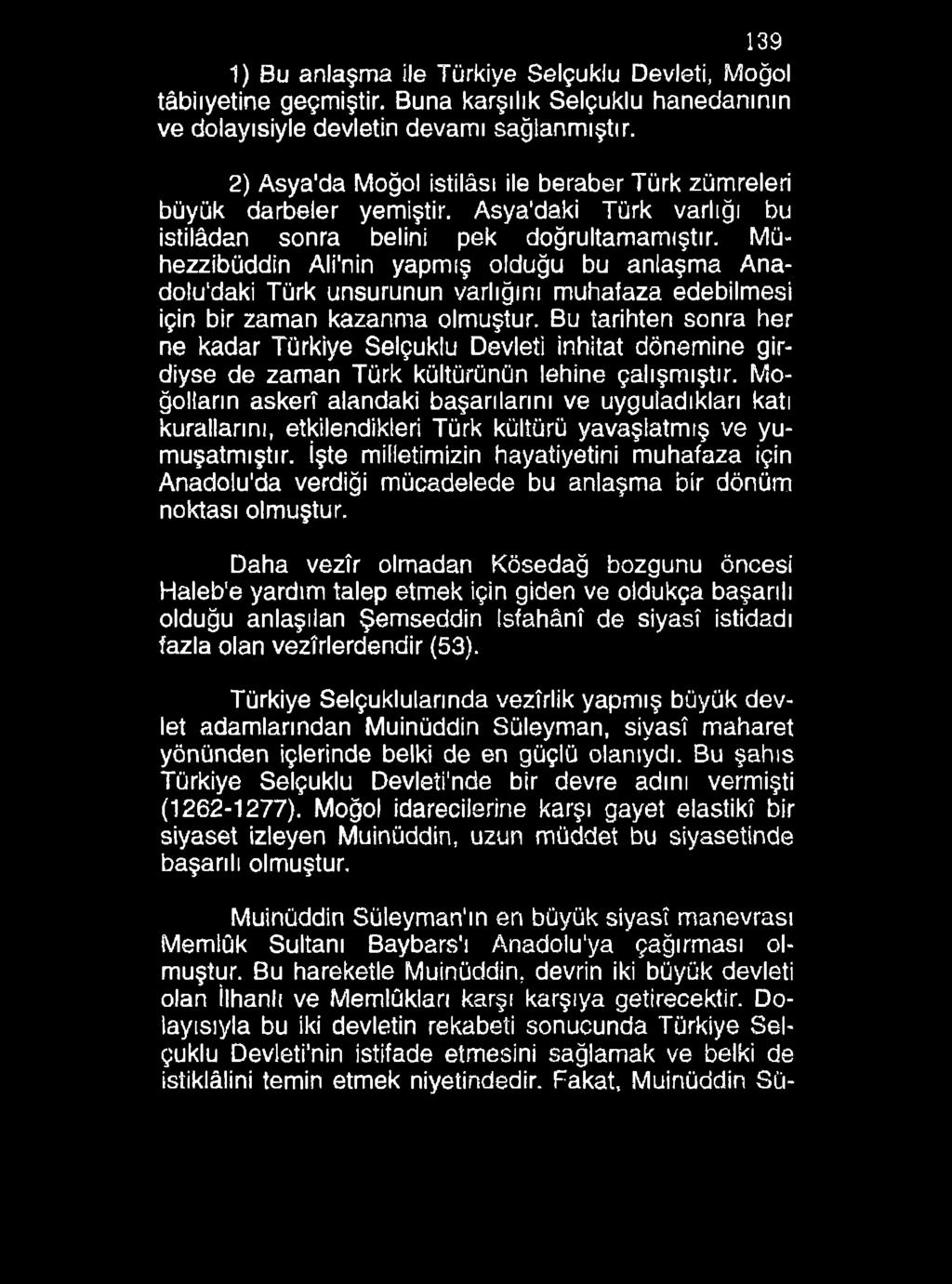 139 1) Bu anlaşma ile Türkiye Selçuklu Devleti, Moğol tâbiiyetine geçmiştir. Buna karşılık Selçuklu hanedanının ve dolayısiyle devletin devamı sağlanmıştır.