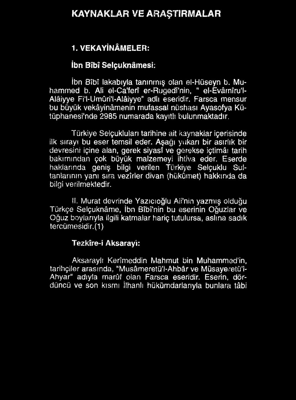 KAYNAKLAR VE ARAŞTIRMALAR I. VEKAYİNÂMELER: İbn Bîbî Selçuknâmesi: İbn Bîbî lakabıyla tanınmış olan el-hüseyn b. Muhammed b.