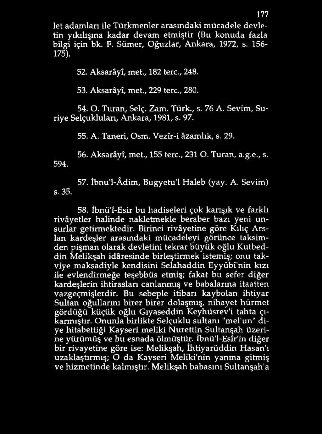 177 let adamları ile Türkmenler arasındaki mücadele devletin yıkılışına kadar devam etmiştir (Bu konuda fazla bilgi için bk. F. Sümer, Oğuzlar, Ankara, 1972, s. 156-175). 52. Aksarâyî, met., 182 tere.