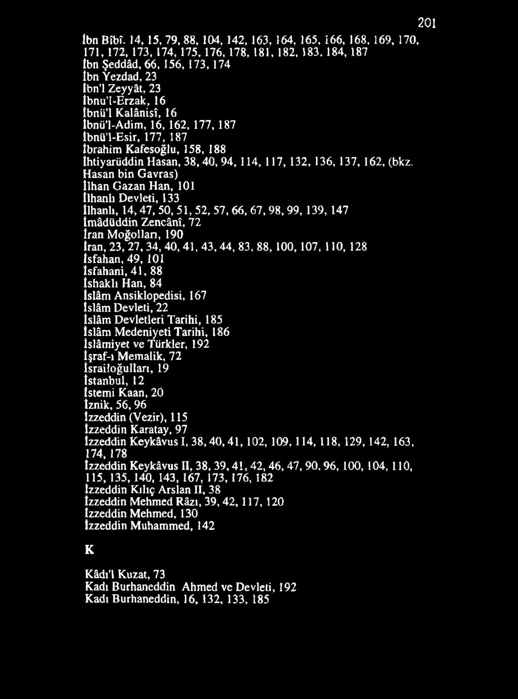 İbn Bîbî. 14, 15, 79, 88, 104, 142, 163, 164, 165, İ66, 168, 169, 170, 171, 172, 173, 174, 175, 176, 178, 181, 182, 183.