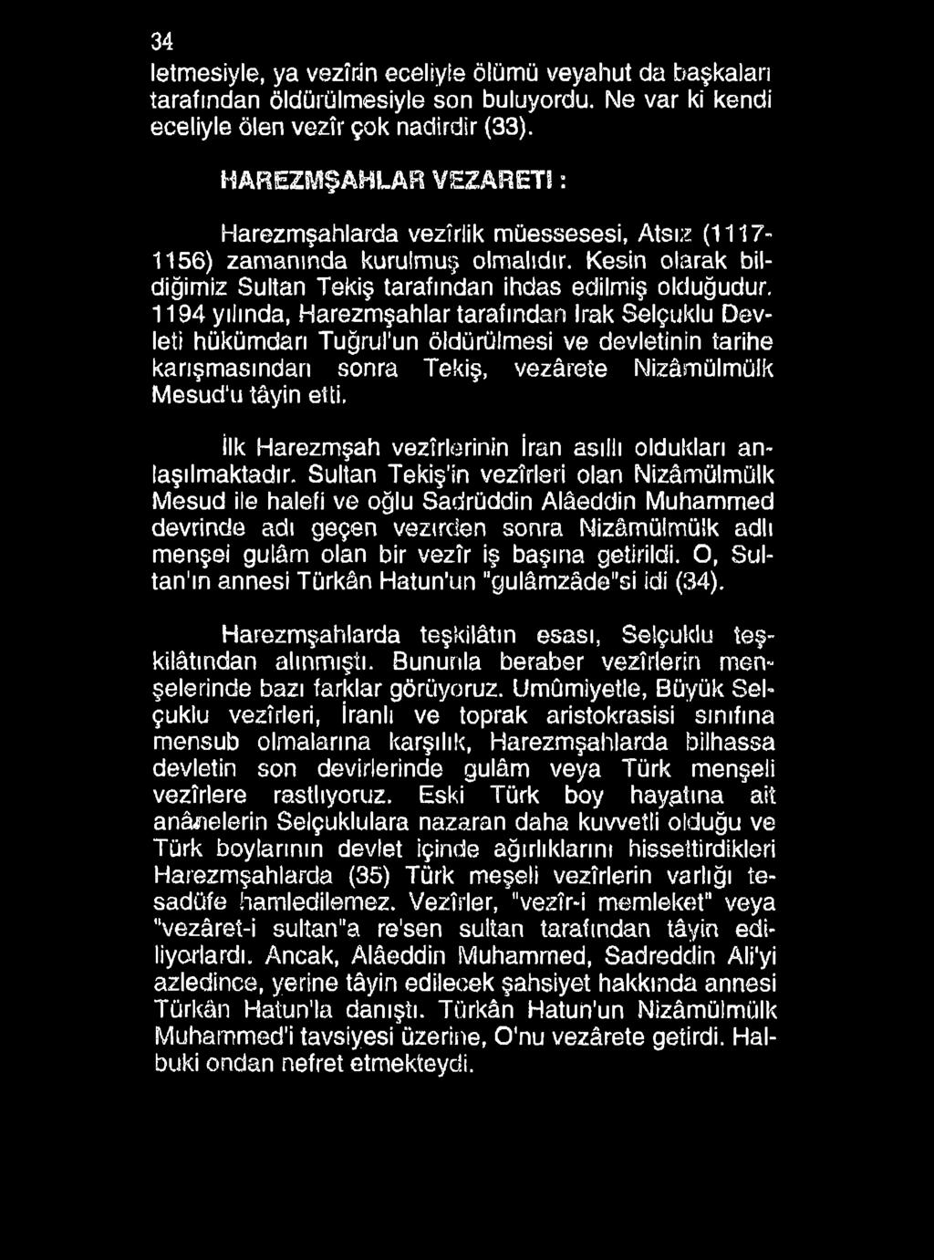 34 letmesiyle, ya vezîrin eceliyle ölümü veyahut da başkaları tarafından öldürülmesiyle son buluyordu. Ne var ki kendi eceliyle ölen vezîr çok nadirdir (33).