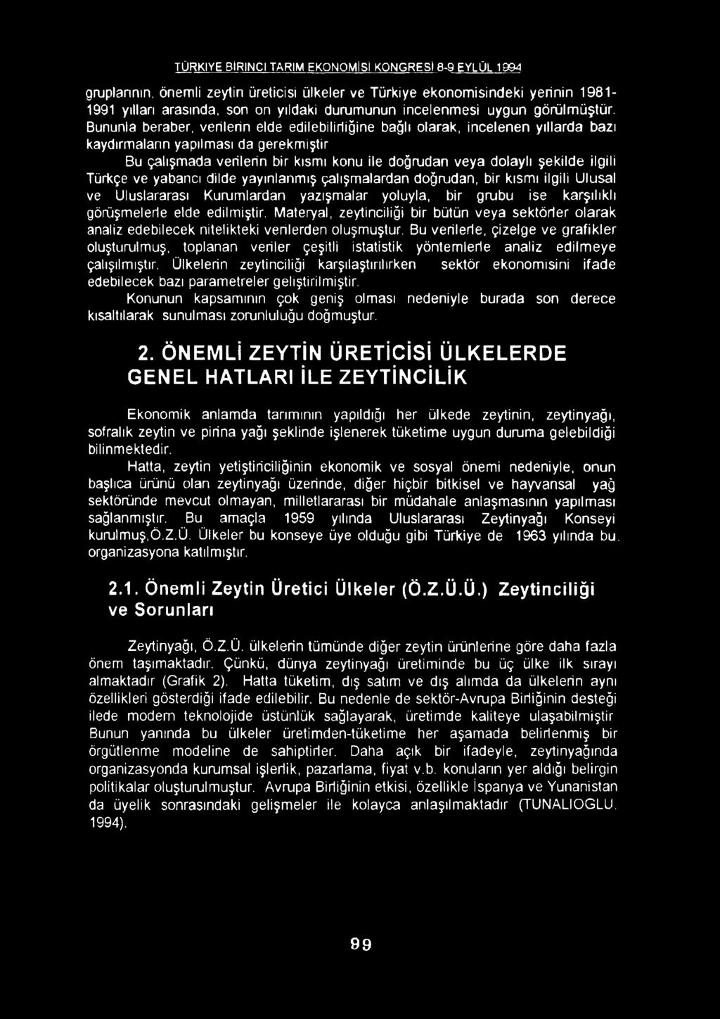 ilgili Türkçe ve yabancı dilde yayınlanmış çalışmalardan doğrudan, bir kısmı ilgili Ulusal ve Uluslararası Kurumlardan yazışmalar yoluyla, bir grubu ise karşılıklı görüşmelerle elde edilmiştir.