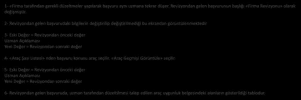 = Revizyondan sonraki değer 4- «Araç Şasi Listesi» nden başvuru konusu araç seçilir. «Araç Geçmişi Görüntüle» seçilir.