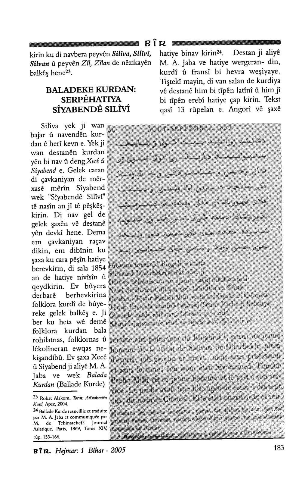 BÎR kirin ku di navbera peyvên Silîva, Silîvî, Silvan û peyvên Zîl, Zîlan de nêzikayên balkêş hene23. BALADEKE KURDAN: SERPÊHATIYA SÎYABENDÊ SİLÎVÎ hatiye binav kirin24. Destan ji aliye M. A.