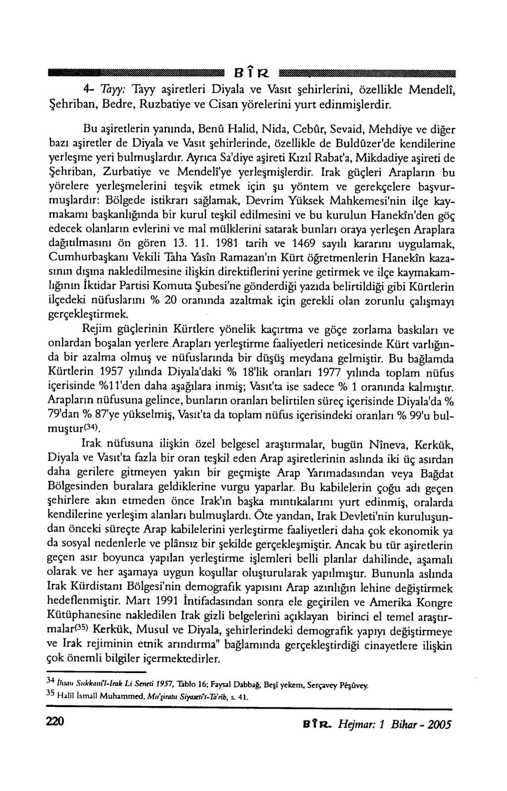 Bİ R 4-7ayy: Tayy aşiretleri Diyala ve Vasıt şehirlerini, özellikle Mendelî, Şehriban, Bedre, Ruzbatiye ve Cisan yörelerini yurt edinmişlerdir.