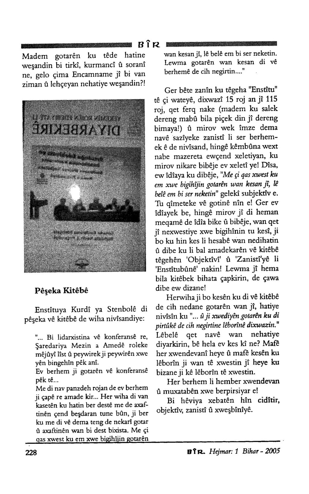 Madem gotarên ku têde hatine vveşandin bi tirkî, kurmancî û soranî ne, gelo cima Encamname jî bi van ziman û lehçeyan nehatiye vveşandin?! vvan kesan jî, lê belê em bi ser neketin.