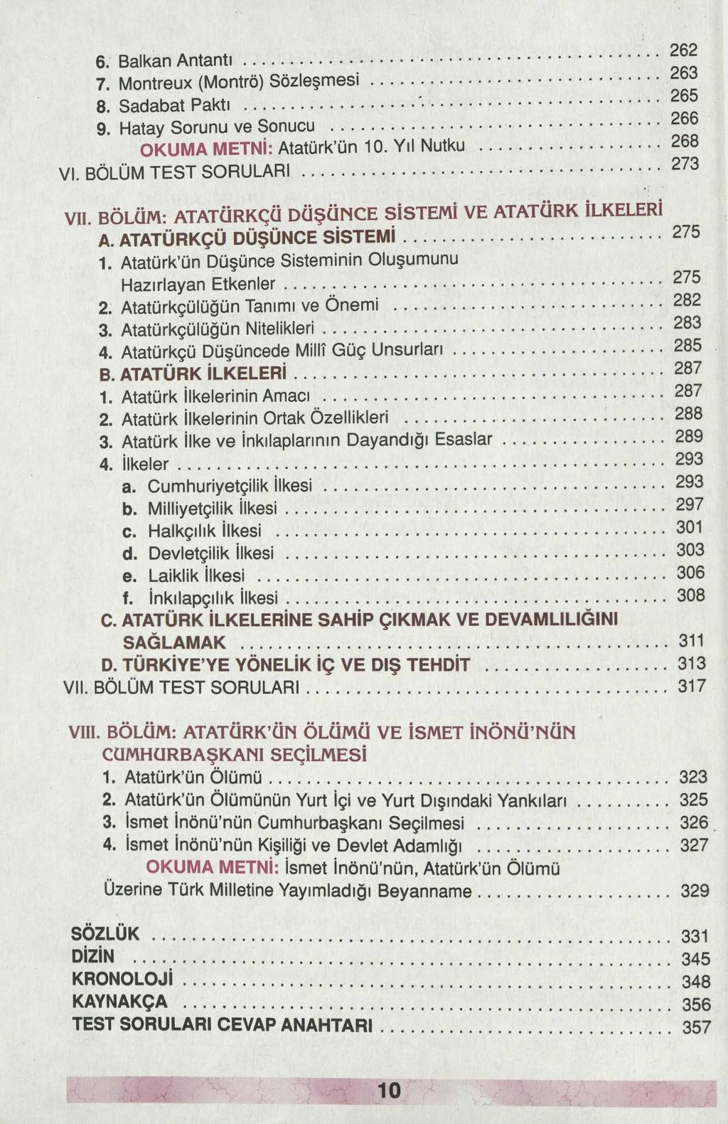 6. Balkan Antantı.......... 262 7. Montreux (Montrö) Sözleşmesi.................. 263 8. Sadabat Paktı........ 265 9. Hatay Sorunu ve Sonucu.................................. 266 OKUMA METNİ: Atatürk'ün 1 O.