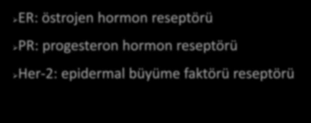 ER: östrojen hormon reseptörü PR: progesteron hormon