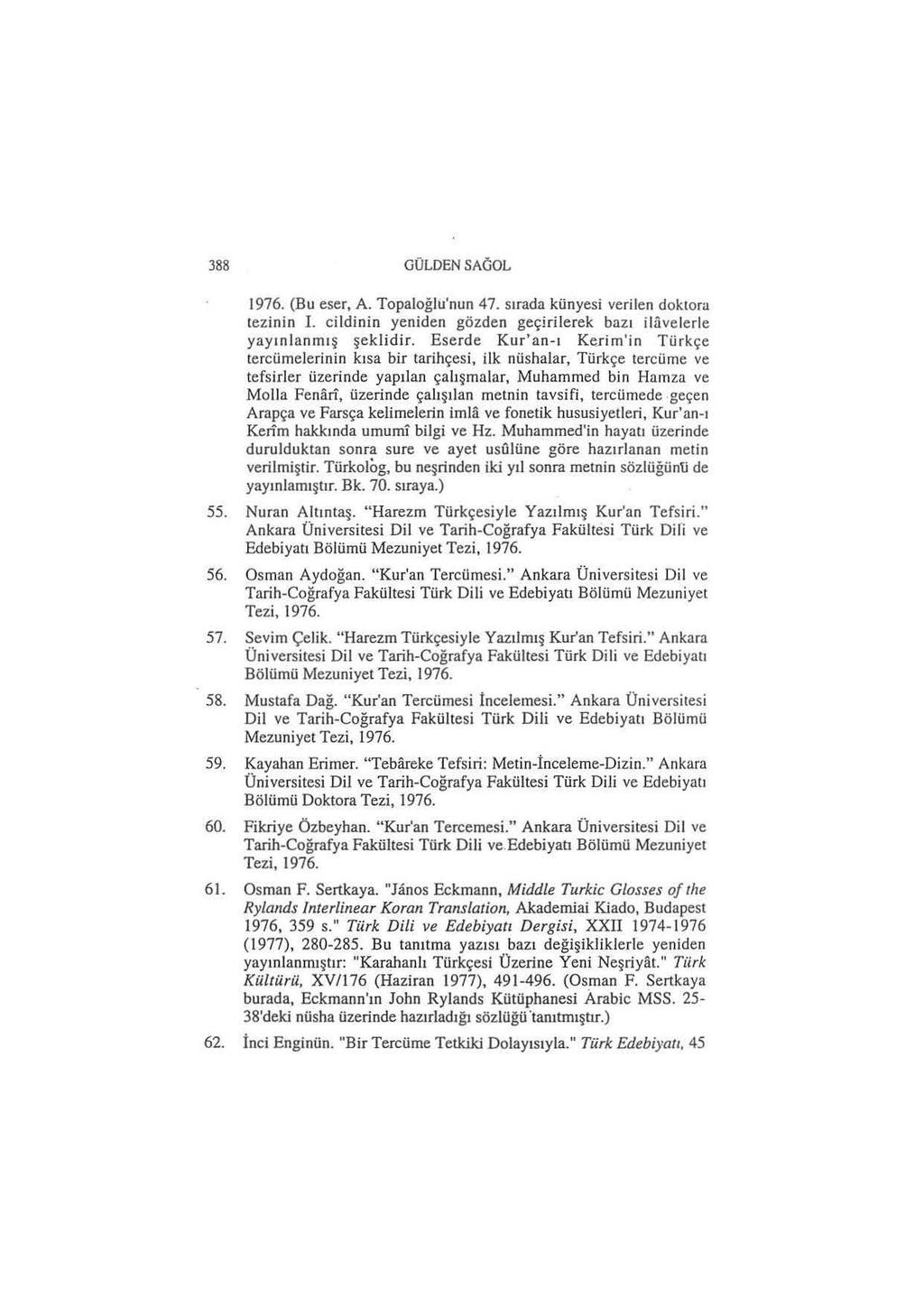 388 GÜLDENSAGOL 1976. (Bu eser, A. TopaJoğlu'nun 47. sıradakünyesi verilen doktora tezinin I. cildinin yeniden gözden geçirilerek bazı ililvelerle yayınlanm ı ş şeklidir.