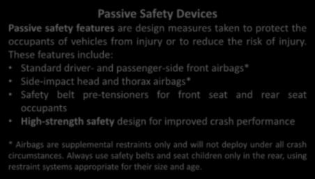 PASSIVE SAFETY Passive Safety Devices Passive safety features are design measures taken to protect the occupants of vehicles from injury or to reduce the risk of injury.