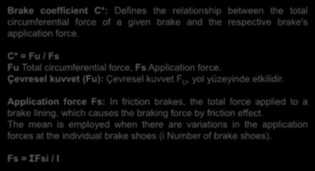 İÇ ÇEVRİM KATSAYISI Brake coefficient C*: Defines the relationship between the total circumferential force of a given brake and the respective brake's application force.
