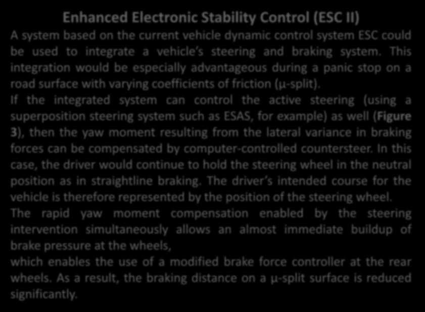 Enhanced Electronic Stability Control (ESC II) A system based on the current vehicle dynamic control system ESC could be used to integrate a vehi le s steering and braking system.