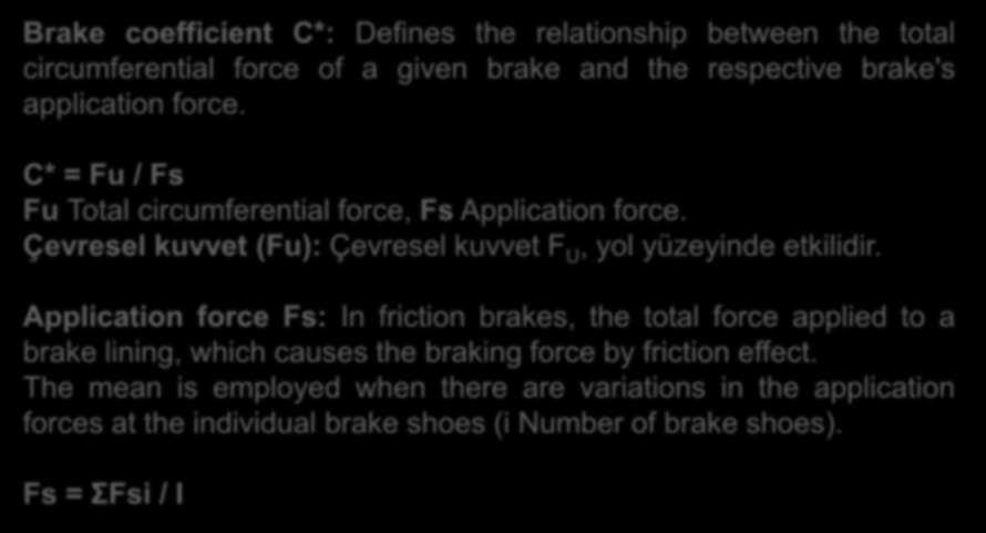İÇ ÇEVRİM KATSAY)S) Brake coefficient C*: Defines the relationship between the total circumferential force of a given brake and the respective brake's application force.