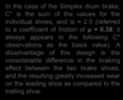 In the case of the Simplex drum brake, C* is the sum of the values for the individual shoes, and is 2.0 (referred to a coefficient of friction of μ = 0.