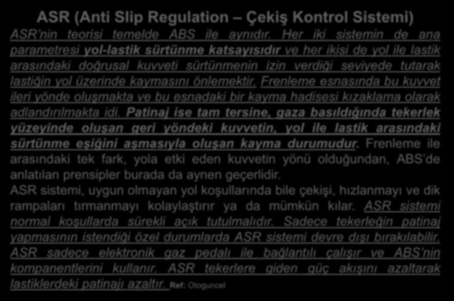 ASR (Anti Slip Regulation Çekiş Kontrol Sistemi) ASR nin teorisi temelde ABS ile aynıdır.