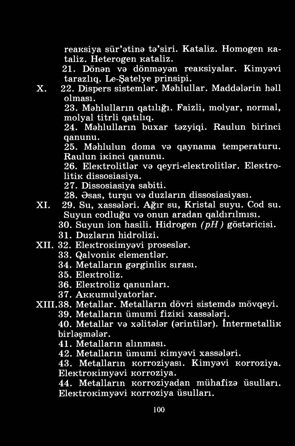 reansiya sür'ətinə tə'siri. Kataliz. Homogen nataliz. Heterogen Kataliz. 21. Dönən və dönməyən reaksiyalar. Kimyəvi tarazlıq. Le-Şatelye prinsipi. X. 22. Dispers sistemlər. Məhlullar.