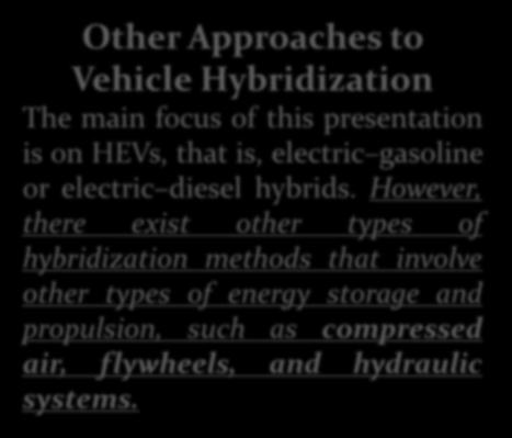 HİBRİD ARAÇLAR Other Approaches to Vehicle Hybridization The main focus of this presentation is on HEVs, that is, electric gasoline or electric diesel hybrids.