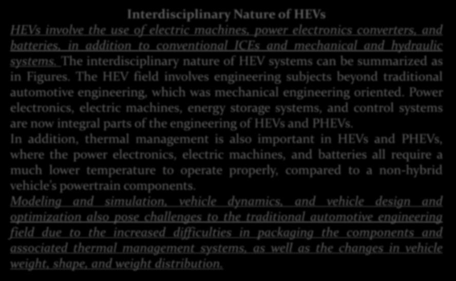 HİBRİT ARAÇLAR Interdisciplinary Nature of HEVs HEVs involve the use of electric machines, power electronics converters, and batteries, in addition to conventional ICEs and mechanical and hydraulic