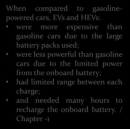 HİBRİD ARAÇLAR When compared to gasolinepowered cars, EVs and HEVs: were more expensive than gasoline cars due to the large battery packs used; were less powerful than gasoline cars due to the