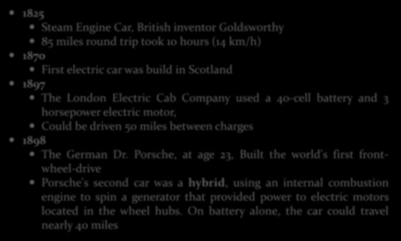 HİBRİD ARAÇLAR A short history of hybrid & electric cars 1825 Steam Engine Car, British inventor Goldsworthy 85 miles round trip took 10 hours (14 km/h) 1870 First electric car was build in Scotland