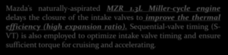 Sequential-valve timing (S- VT) is also employed to optimize intake valve timing and ensure sufficient torque for cruising and