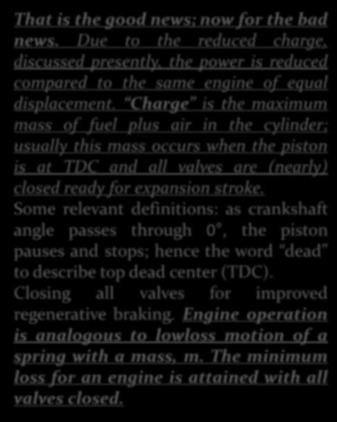 ATKINSON CYCLE ENGINE That is the good news; now for the bad news. Due to the reduced charge, discussed presently, the power is reduced compared to the same engine of equal displacement.