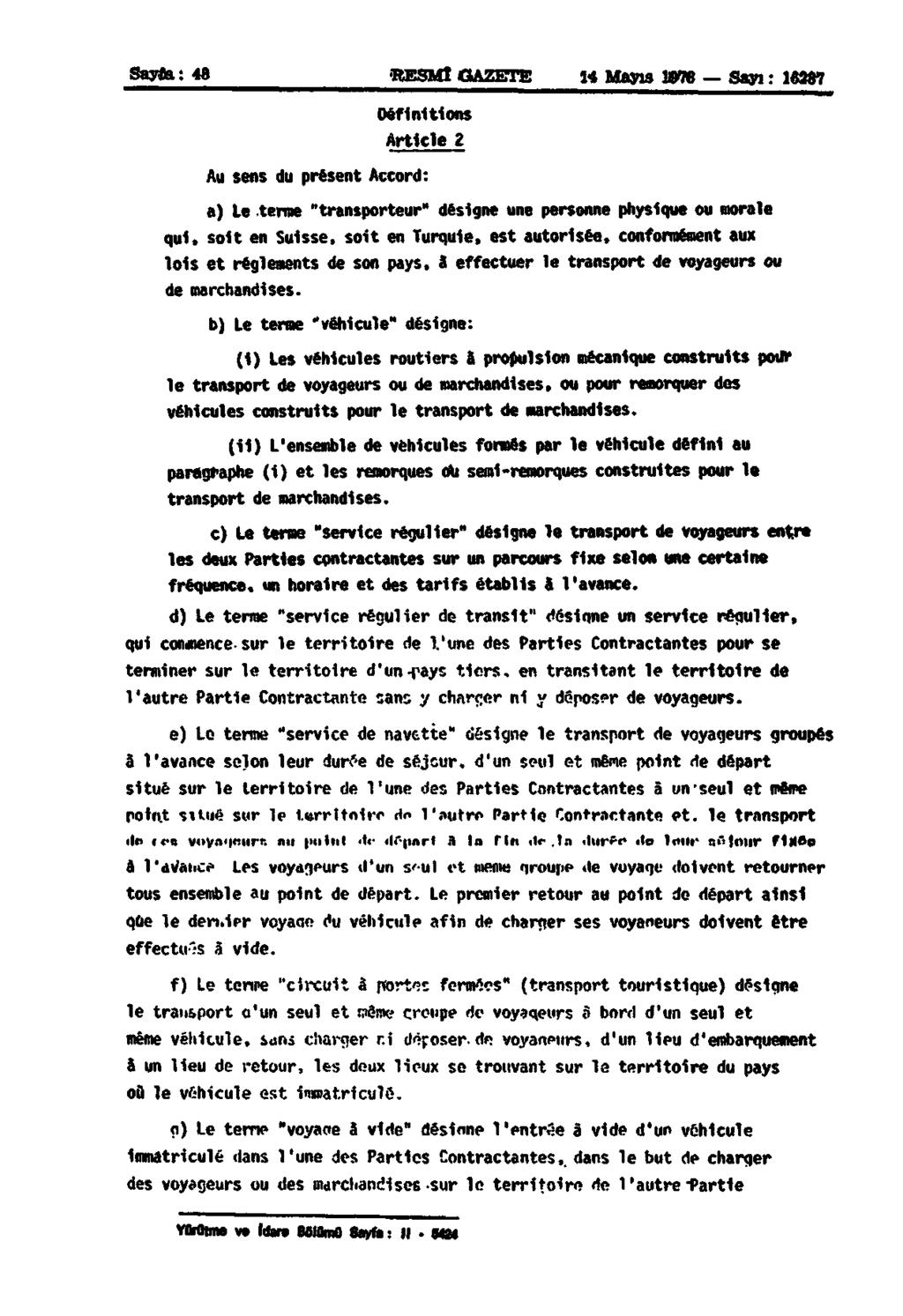 Sayîa: 48 RESMÎ OAZETE 14 Mayis 197«Sayi : 18387 Définitions Article 2 Au sens du présent Accord: a) Le terme "transporteur" désigne une personne physique ou morale qui, soit en Suisse, soit en